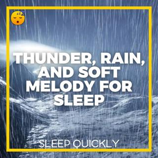 😴⛈️🎵 THUNDER, RAIN, and SOFT Melody to Promote RELAXATION and SLEEP