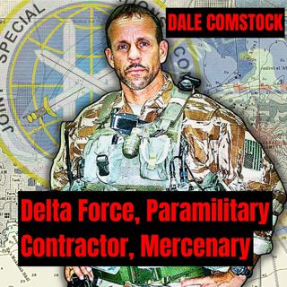 From Delta Force Operator to Professional Mercenary | Dale Comstock (throwback episode)