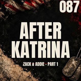 087 || After Katrina || Zack & Addie - Part 1