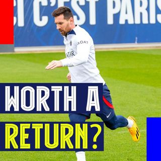 Worth a Return? Messi's Decision Looms and Other Listener Questions