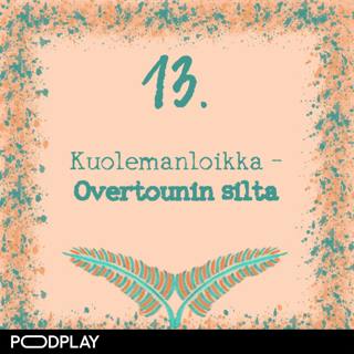 13. Kuolemanloikka – Overtounin silta