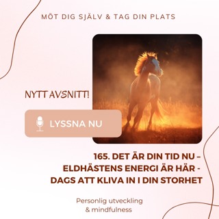 165. Det är din tid nu – Eldhästens energi är här - dags att kliva in i din storhet
