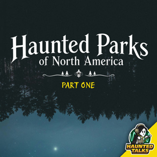Ep 227 - Haunted Parks of North America - Part One