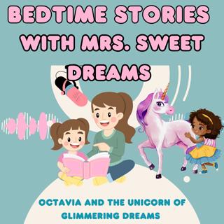 Octavia and the Unicorn of Glimmering Dreams - Guided Meditation Bedtime Story for Kids – Mrs. Sweet Dreams Bedtime Stories