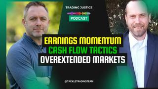 Trading Justice | Overextended Markets, Earnings Momentum, Cash Flow Tactics