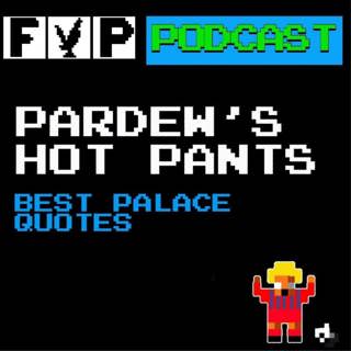 Pardew's Hot Pants Volume 18 | Best Palace Quotes