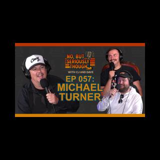 No, But Seriously Though Ep. 057 Pinto Bomb w/ Michael Turner
