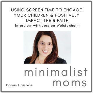 Using Screen Time to Engage Your Children & Positively Impact Their Faith | Jessica Wolstenholm (Bonus Episode)