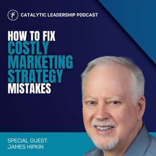 How To Fix Costly Marketing Strategy Mistakes With James Hipkin