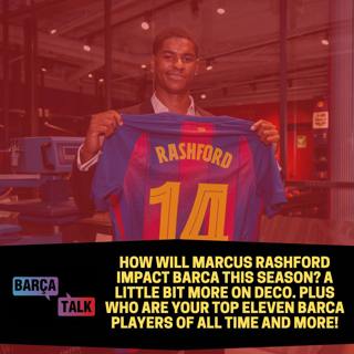 How will Marcus Rashford impact Barca this season? A little bit more on Deco. Plus who are your top eleven Barca players of all time and more!