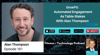 GroeFit: Automated Engagement As Table-Stakes With Alan Thompson