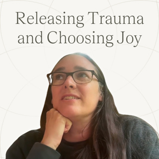Releasing Trauma and Choosing Joy | Ep.48 — Shana