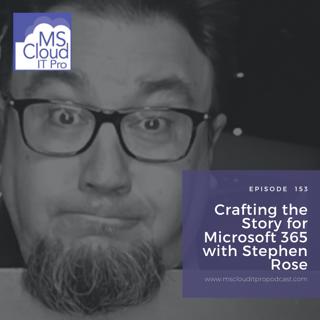 Episode 153 – Crafting the Story for Microsoft 365 with Stephen Rose