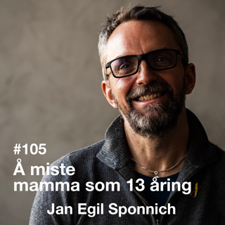 #105 Å miste mamma som 13-åring med Jan Egil Sponnich