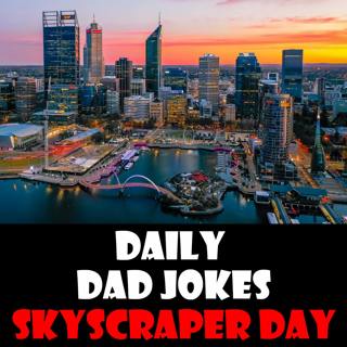 Skyscraper Appreciation Day! High-rise dad jokes! 10 August 2025