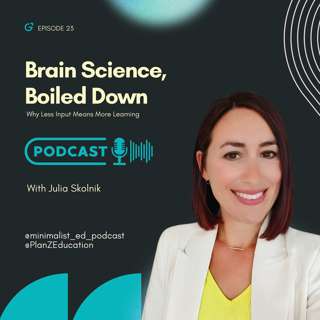 Ep 023 — Brain Science, Boiled Down: Why Less Input Means More Learning with Julia Skolnik