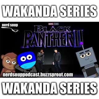 Wakanda Series Coming to Disney Plus - The Nerd Soup Podcast!