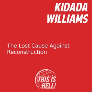 The Lost Cause Against Reconstruction / Kidada Williams