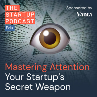 Replay: Mastering Attention - Your Startup's Secret Weapon w/ Ben Parr (Edu)