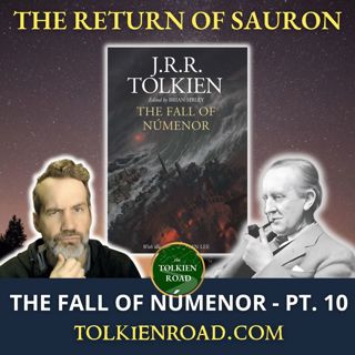 The Fall of Númenor » Pt 10 » Sauron Stirs In Middle-earth (Ep 335 Redux)