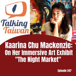 Ep 247 | Kaarina Chu Mackenzie: On Her Immersive Art Exhibit "The Night Market"