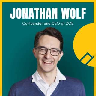 #107 Jonathan Wolf— Co-Founder and CEO of ZOE: The Growth of a Founder, the Most Important Leadership Skills, and How to Raise 7 Million Euros in 3 Weeks (Encore)