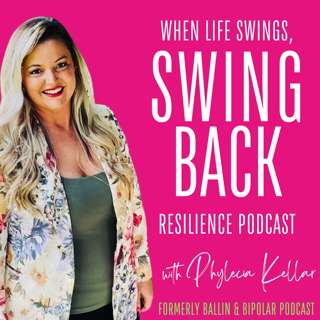 When Life Swings - Swing Back! Resilience Podcast with Phylecia Kellar (formerly ballin and bipolar)