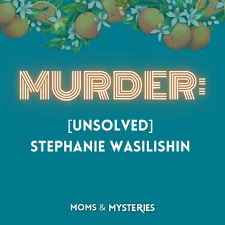 [Unsolved] Stephanie Wasilishin
