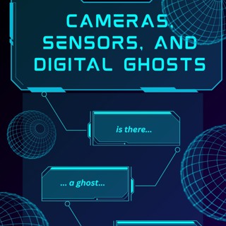 122. Cameras, Sensors, and Digital Ghosts