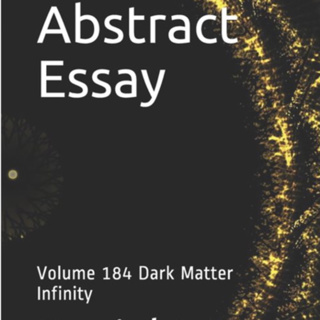 Abstract Essay Volume 184 Dark Matter Infinity by Daniel Lucas