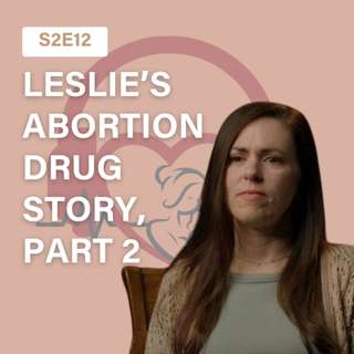 One Woman's Experience with Abortion Drugs | Leslie's Story Part 2
