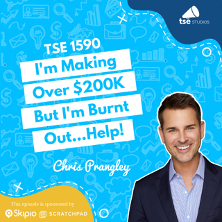 I'm Making Over $200K But I'm Burnt Out...Help! | Chris Prangley - 1590