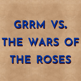 GRRM vs. The Wars of the Roses