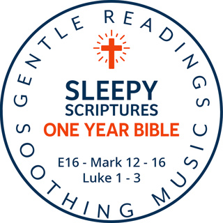 Sleepy Scriptures One-Year Bible | Week 6: Part 1 | Mark 12–16 & Luke 1–3 (KJV) | The Passion and the Promise