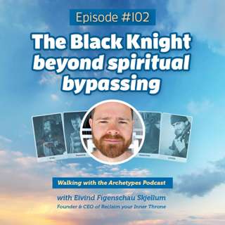 #102: The Black Knight – beyond spiritual bypassing