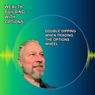 Ep85 - Double Dipping When Trading the Options Wheel