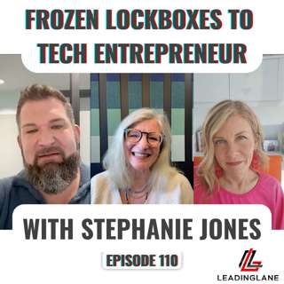 From Frozen Lockboxes to Tech Entrepreneur: Stephanie Jones on Thriving in Any Market | LeadingLane Podcast | Ep 110