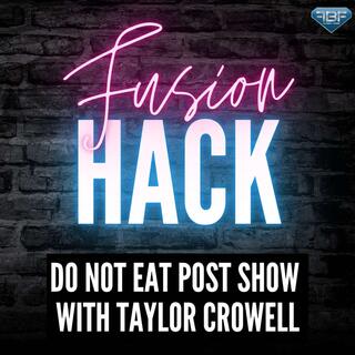 Fusion Hack: Do Not Eat Post Show with Taylor Crowell