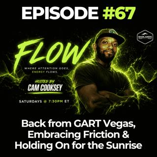 Flow Ep. 67: Back from GART Vegas, Embracing Friction & Holding On for the Sunrise
