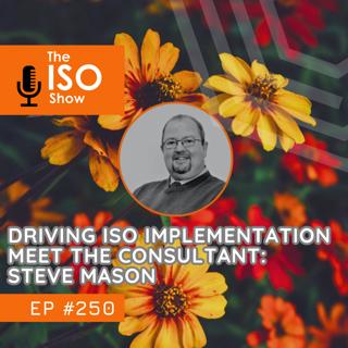 #250 Driving ISO Implementation – Meet the Consultant: Steve Mason