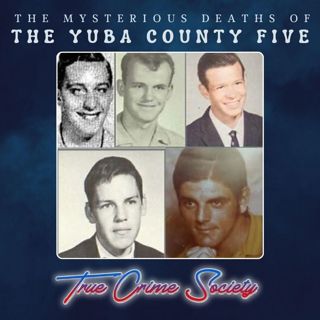 The Mysterious Deaths of the Yuba County Five