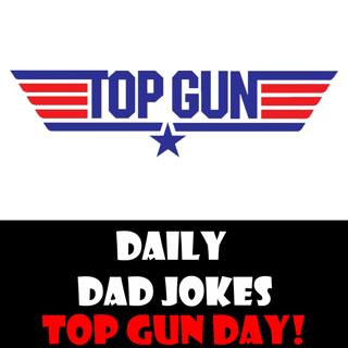 Top Gun Day! I feel the need! The need for speed (and dad jokes)! 13 May 2023