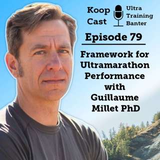 Framework for Ultramarathon Performance with Guillaume Millet PhD | Koopcast Episode 79