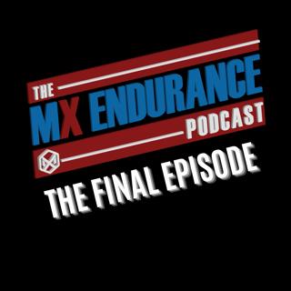 The Final Episode of the MX Endurance Podcast!
