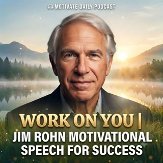 Work on You | Jim Rohn Motivational Speech for Success