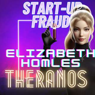 Start-Up Fraud Stories. How They Caught Elizabeth Holmes.
