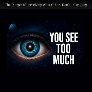 The Danger of Perceiving What Others Don't – Carl Jung
