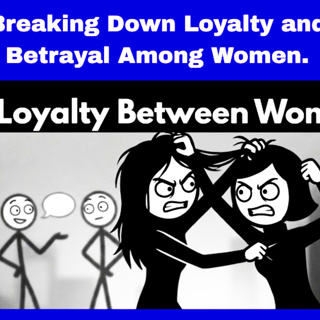 Breaking Down Loyalty and Betrayal Among Women. Relationships Cycle.