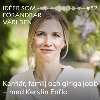 Karriär, familj och giriga jobb – med Kerstin Enflo
