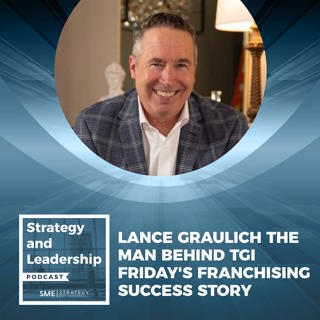Lance Graulich The Man Behind TGI Friday’s Franchising Success Story
